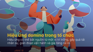 Hiệu ứng domino trong tổ chức: Hệ quả từ một vị trí trống