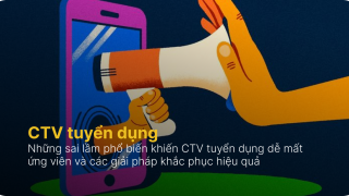 CTV tuyển dụng - 10 sai lầm khiến họ mất ứng viên và cách khắc phục
