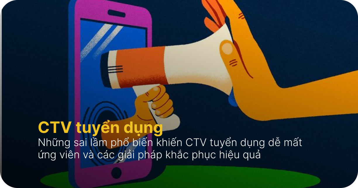 CTV tuyển dụng - 10 sai lầm khiến họ mất ứng viên và cách khắc phục