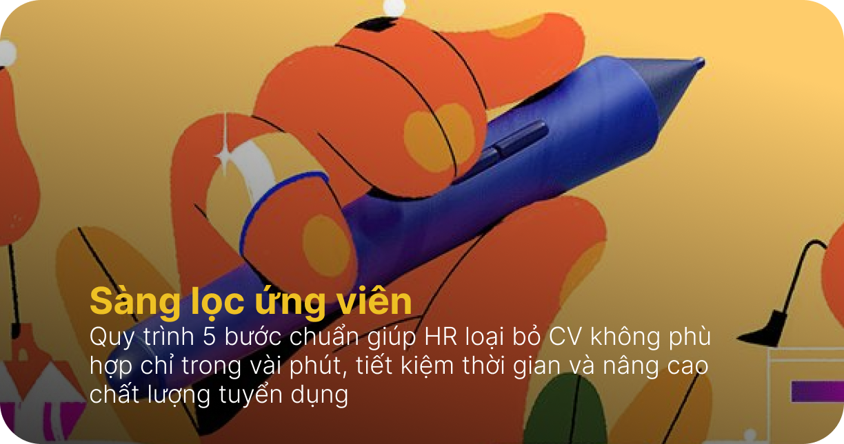 Sàng lọc ứng viên: 5 bước loại bỏ CV không phù hợp
