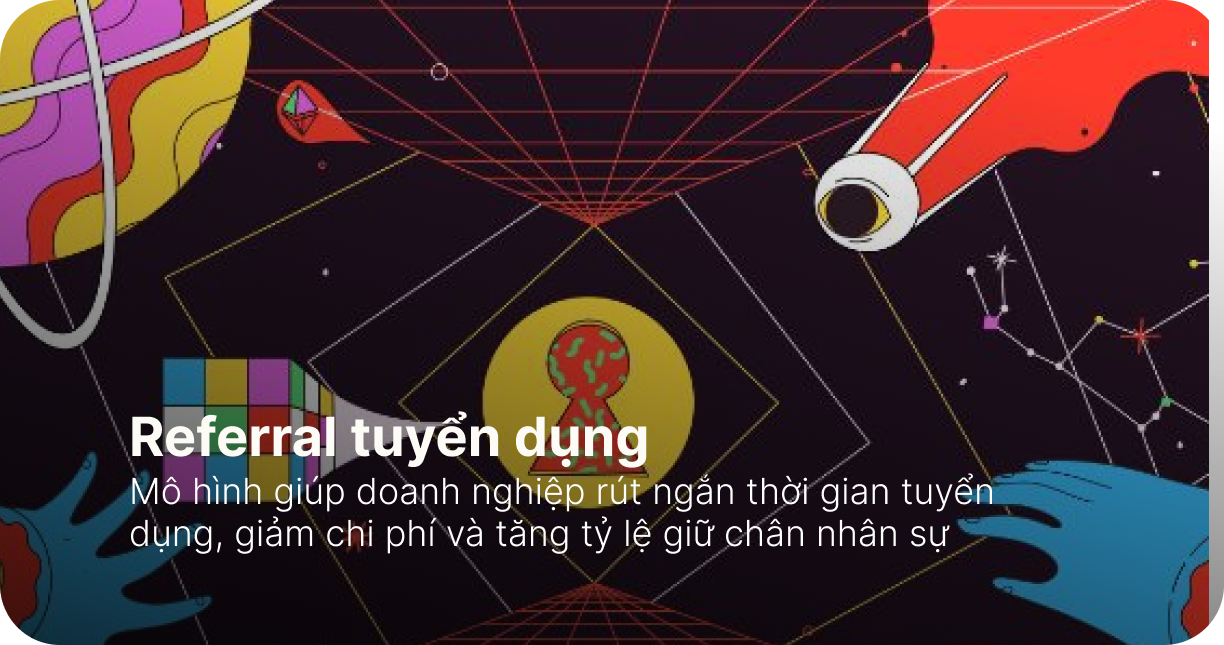 Referral tuyển dụng: Bí quyết tuyển nhanh cho doanh nghiệp