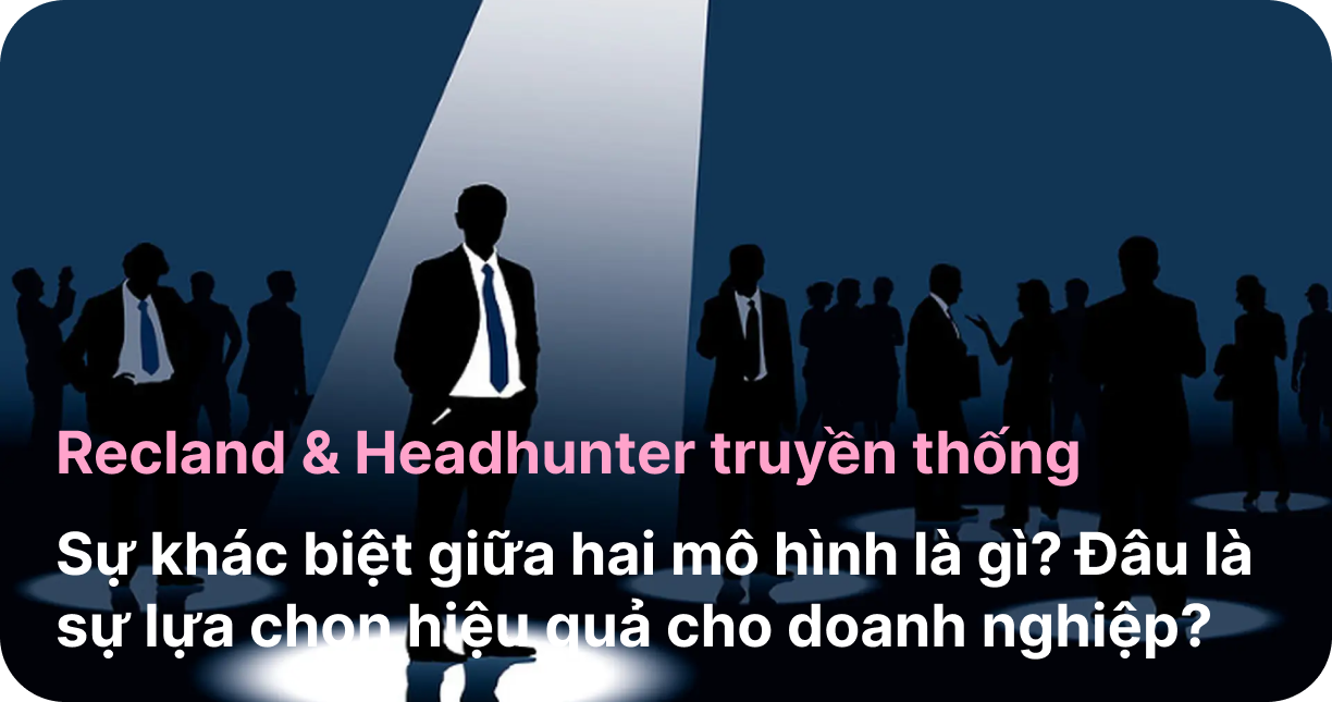 Recland & Headhunter truyền thống khác nhau như thế nào?