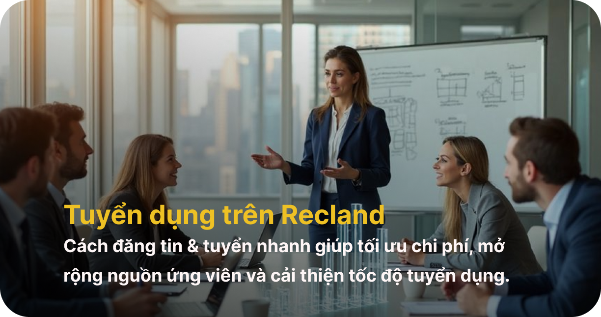 Tuyển dụng trên Recland - cách đăng tin & tuyển nhanh