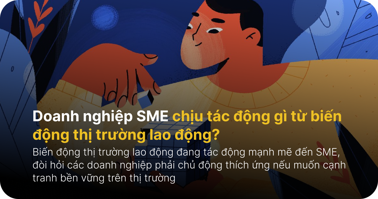 Doanh nghiệp SME chịu tác động gì từ biến động thị trường lao động?