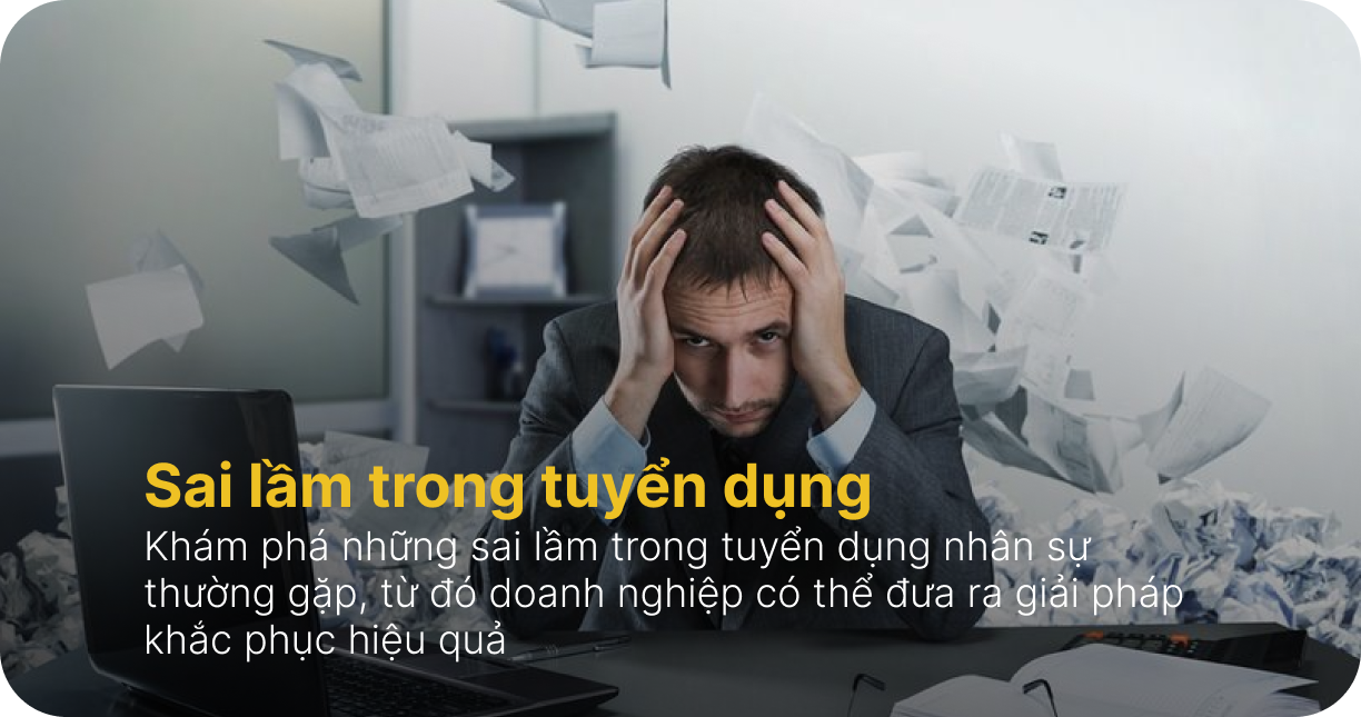 Sai lầm trong tuyển dụng mà doanh nghiệp thường mắc phải