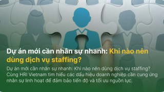 Dự án mới cần nhân sự nhanh: Khi nào nên dùng dịch vụ staffing?