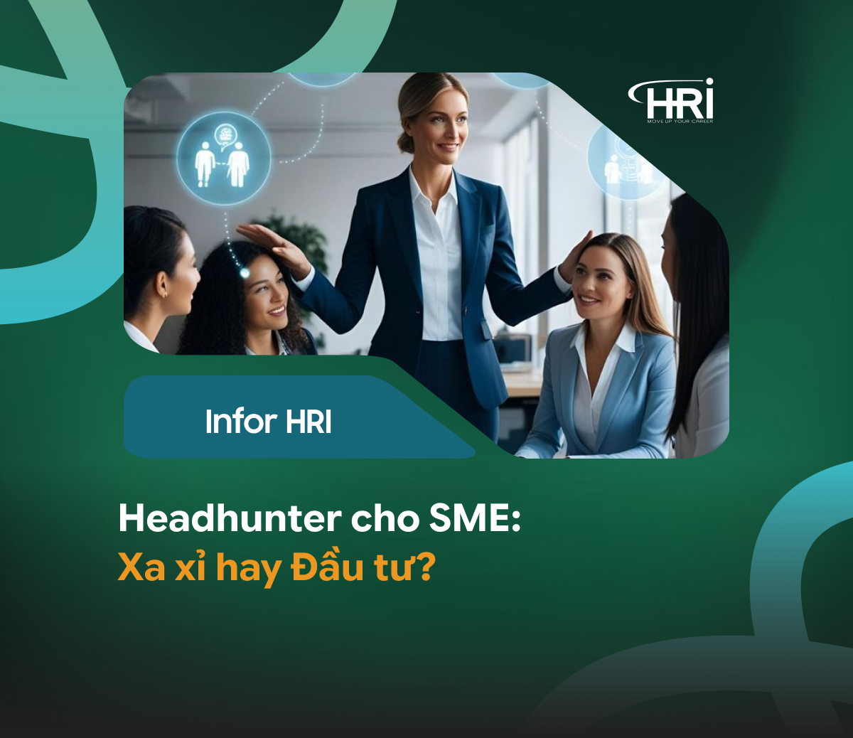 Headhunter cho SME: Xa xỉ hay Đầu tư chiến lược?