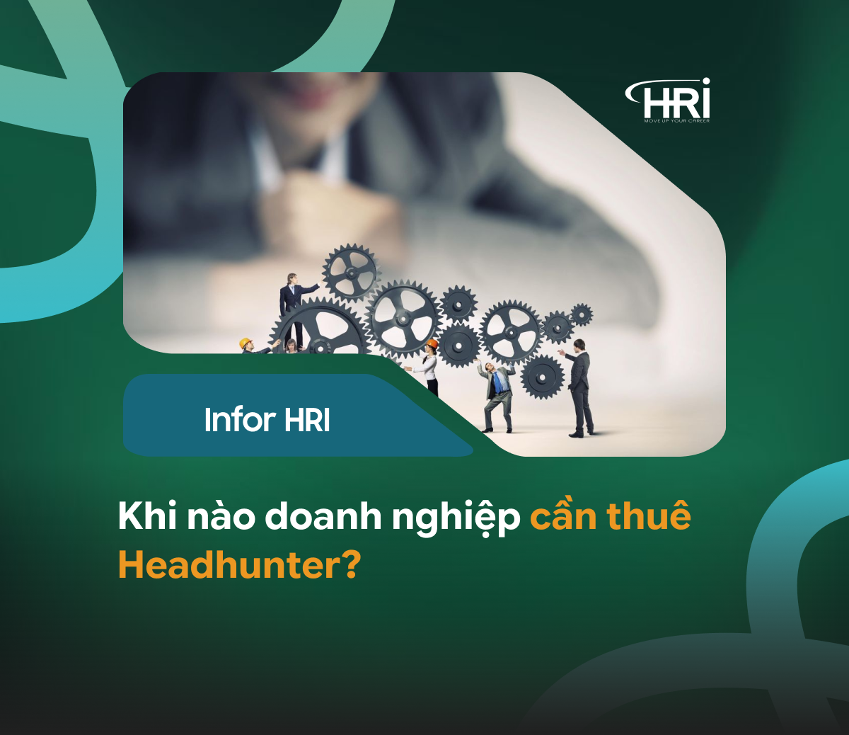 Khi nào doanh nghiệp cần thuê Headhunter?