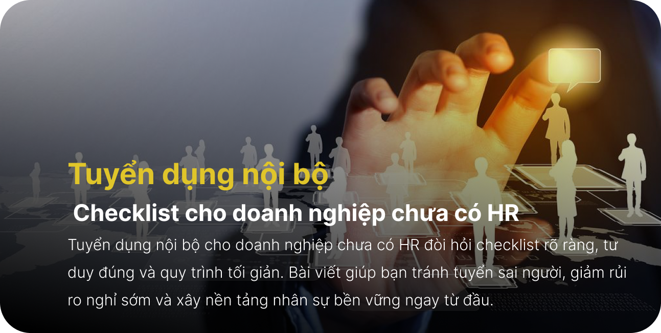 Tuyển dụng nội bộ: Checklist cho doanh nghiệp chưa có HR
