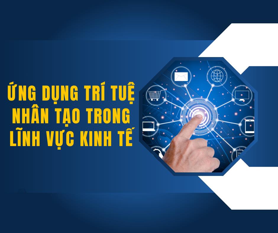 7 Ứng Dụng Trí Tuệ Nhân Tạo Trong Kinh Tế Và Đời Sống Thực Tiễn