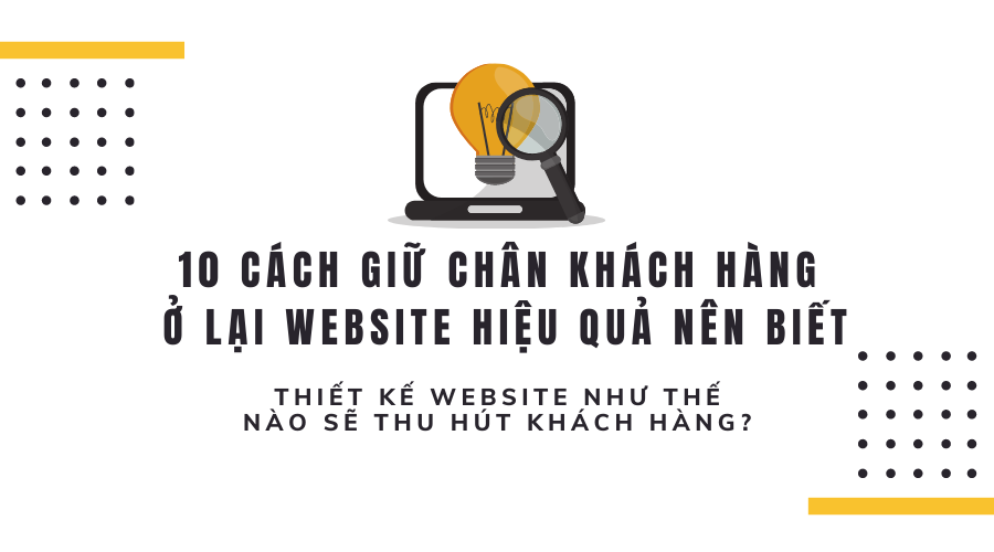 10 Bí Quyết Giúp Khách Hàng Ở Lại Website Lâu Hơn Bạn Nên Biết 1 10 bí quyết giúp khách hàng ở lại website lâu hơn bạn nên biết