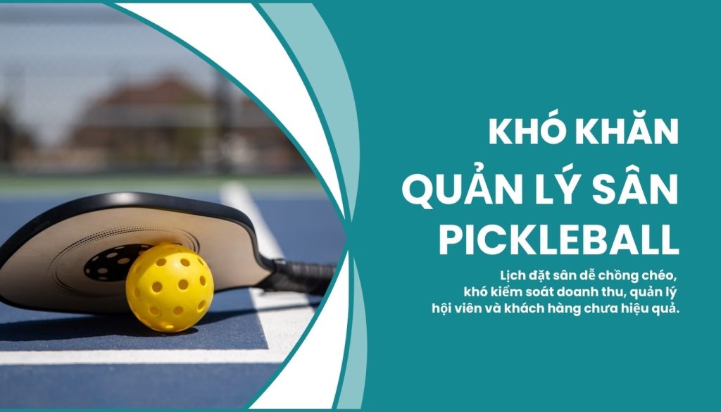 9 Lợi Ích Vượt Trội Khi Bạn Sử Dụng Phần Mềm Quản Lý Sân Pickleball
