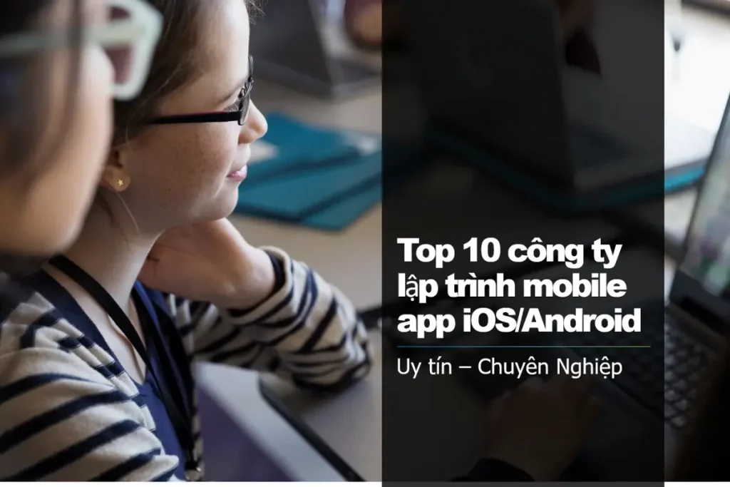 Top 11 Công Ty Thiết Kế App iOS/Android Uy Tín Tại Miền Nam 06/2026