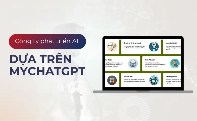 Dịch Vụ Xây Dựng AI Chatbot Trên MyChatGPT – Tư Vấn Miễn Phí