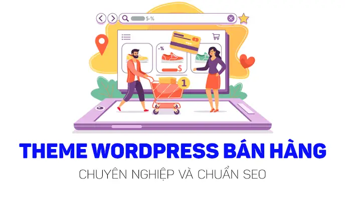 Top 10+ Theme WordPress Bán Hàng Chuẩn SEO, Thiết Kế Đẹp & Chuyên Nghiệp Nhất 06/2026