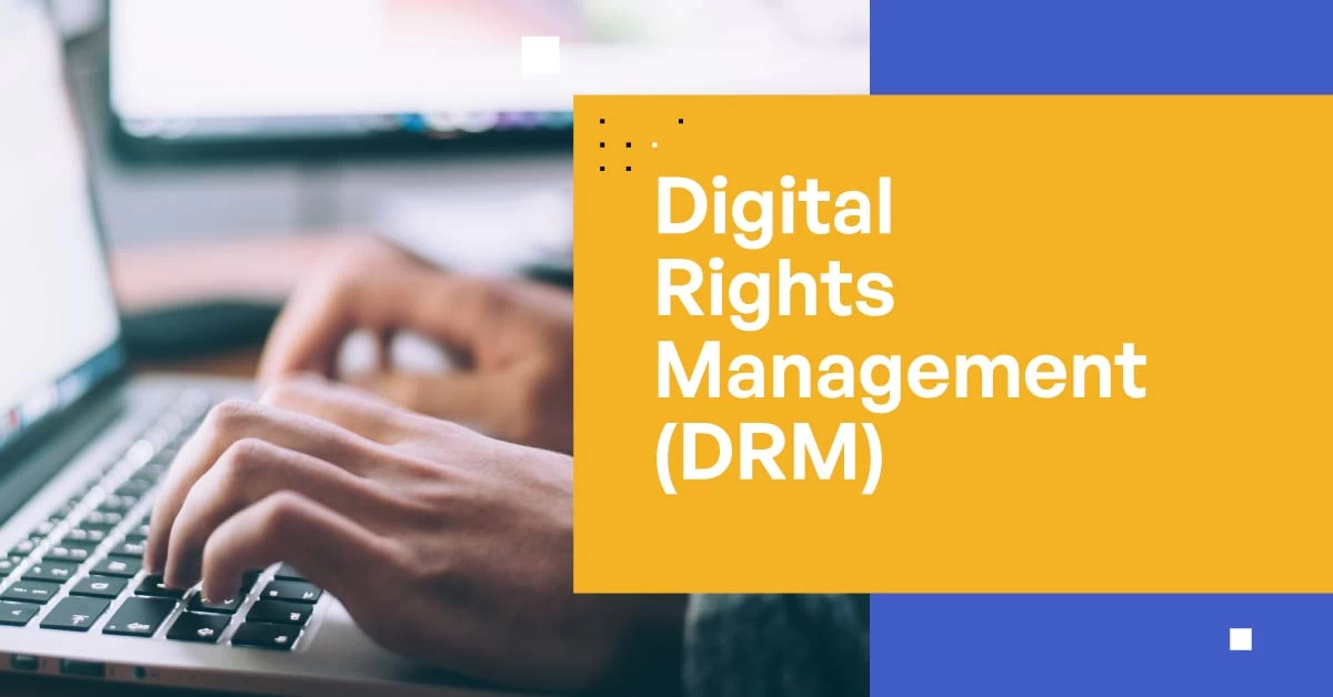 DRM Là Gì? Tìm Hiểu Về Công Nghệ Bảo Vệ Nội Dung Số Hiệu Quả 3 Drm là gì? Tìm hiểu về công nghệ bảo vệ nội dung số hiệu quả