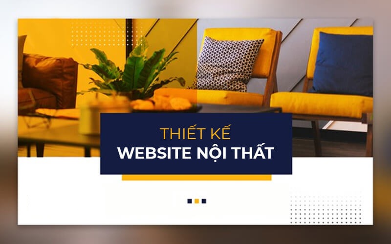 Top 08 Mẫu Thiết Kế Website Nội Thất Ấn Tượng Nhất