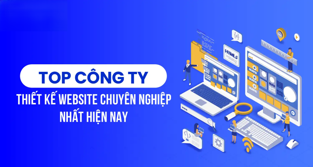 Top 7 Công Ty Thiết Kế Website Chuyên Nghiệp Uy Tín Tại TP. Hồ Chí Minh