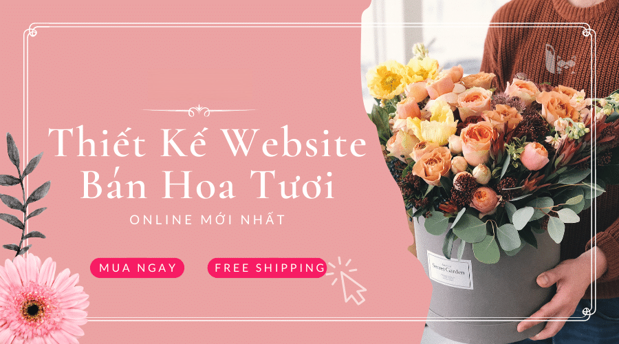 Thiết Kế Website Bán Hoa Chuyên Nghiệp – Giao Diện Đẹp, Bán Hàng Hiệu Quả