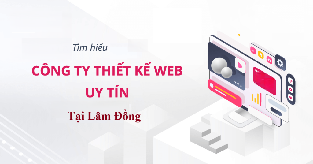Top 5 công ty thiết kế website uy tín, chuyên nghiệp chuẩn SEO tại Lâm Đồng