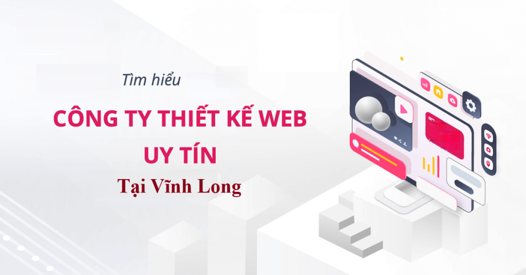 Top 5 công ty thiết kế website uy tín, chuyên nghiệp tại Vĩnh Long