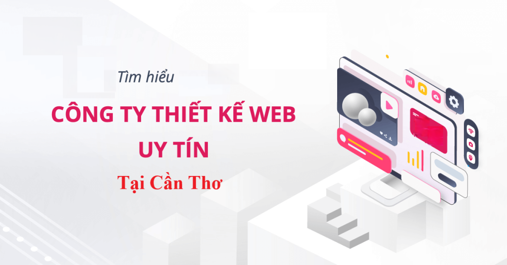 Top 5 Công Ty Thiết Kế Website Chuyên Nghiệp Uy Tín Nhất Tại Cần Thơ