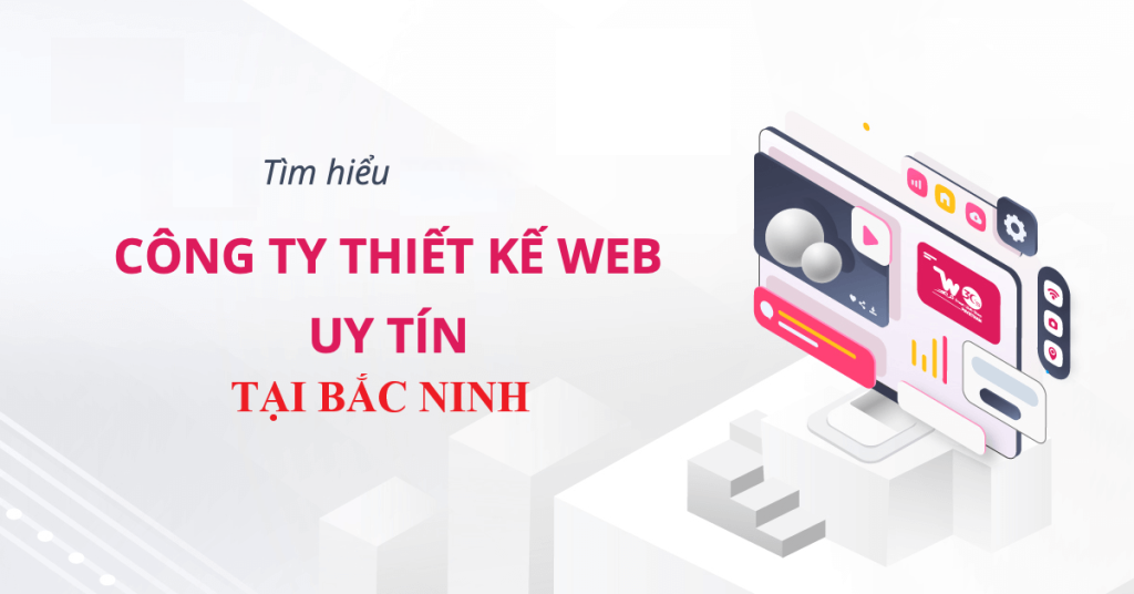 Top 5 Công Ty Thiết Kế Website Uy Tín, Chuyên Nghiệp Nhất Tại Bắc Ninh