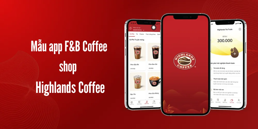 Top 8 Mẫu App F&B Hiện Đại, Dẫn Đầu Xu Hướng 9 Mẫu app f&b coffee shop – highlands coffee