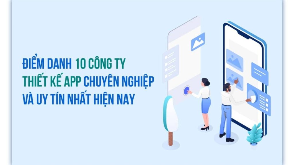 Top 10 Công Ty Thiết Kế App Uy Tín, Chuyên Nghiệp Nhất