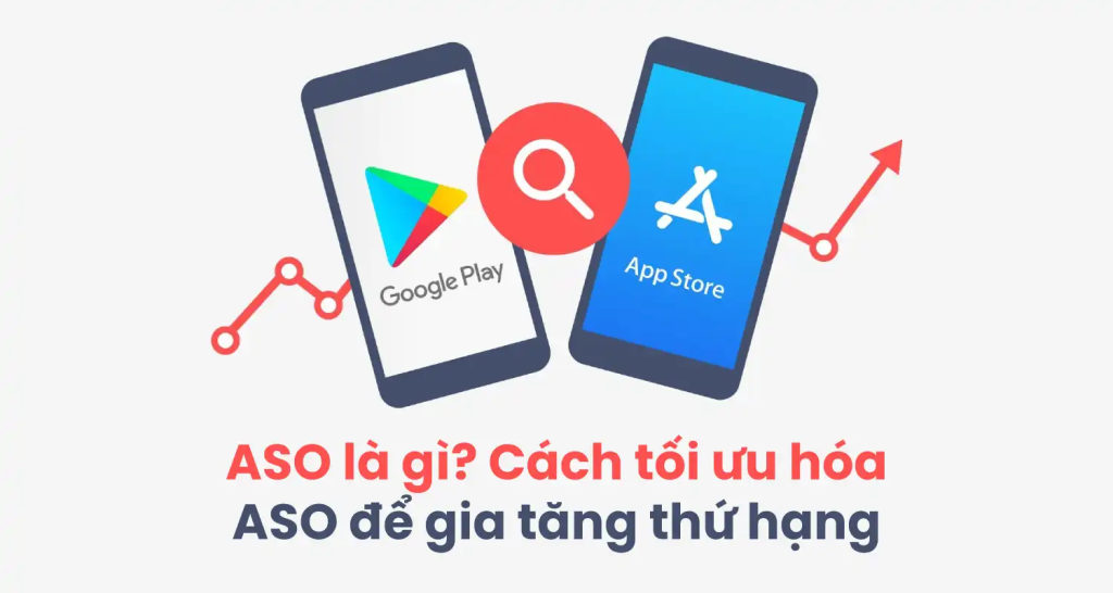 Tối ưu ASO trên App Store và Google Play: Những điểm khác biệt cần biết