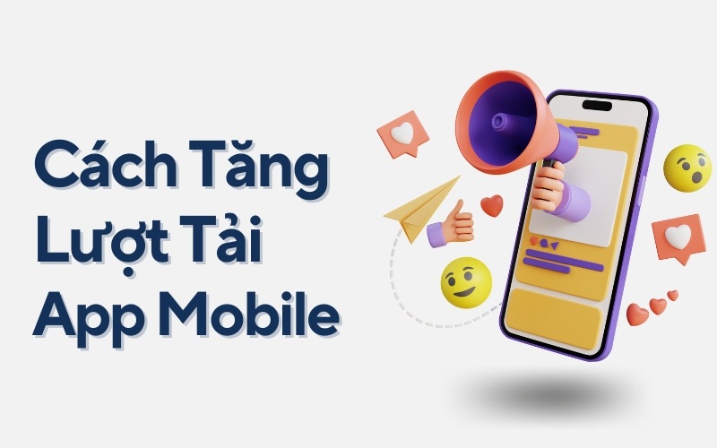 11 Bí Quyết Tăng Lượt Tải App Cho Doanh Nghiệp Trên App Store Và Google Play Hiệu Quả Nhất