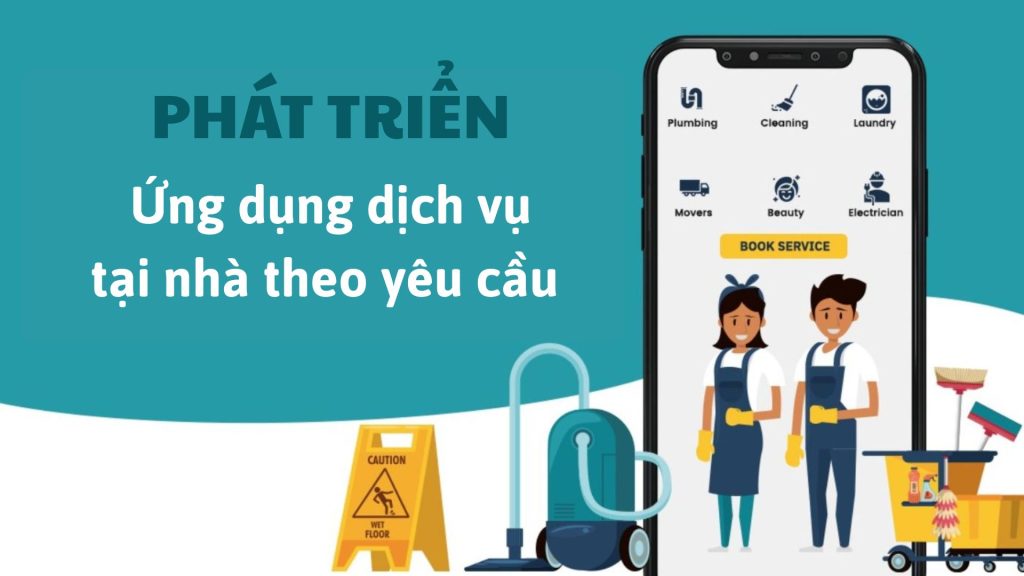 Hướng dẫn từ A – Z cách phát triển ứng dụng dịch vụ tại nhà theo yêu cầu