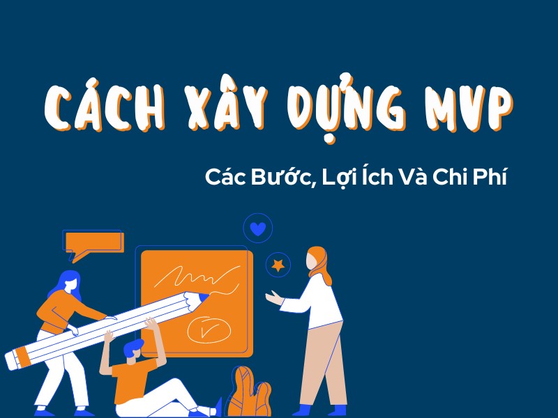 Chi Phí Phát Triển Ứng Dụng MVP Là Bao Nhiêu? 2 Chi phí xây dựng mvp cho startup là bao nhiêu
