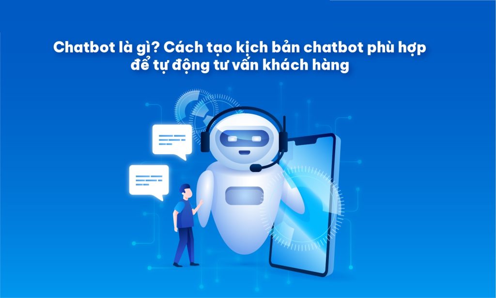 Khách Nhắn Nửa Đêm? Giải Pháp Setup Chatbot 24/7 Chống Sót Đơn Hàng 1 Chatbot-la-gi-cach-tao-kich-ban-chatbot-phu-hop-de-tu-dong-tu-van-khach-hang