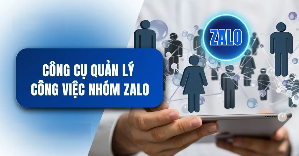 Công cụ quản lý công việc nhóm Zalo hiệu quả giúp tối ưu năng suất làm việc