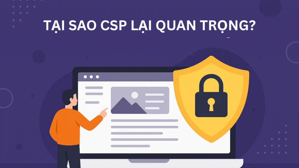 Content Security Policy (CSP) là gì? Hướng dẫn A-Z về bảo mật Web và SEO 2 Tại sao csplại quan trọng
