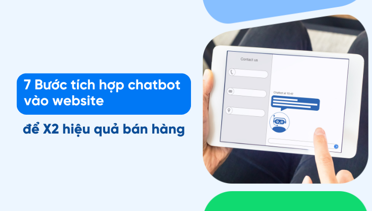 7 Bước Tích Hợp Chatbot Vào Website Giúp Nhân Đôi Doanh Số Bán Hàng