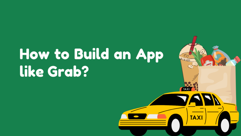 Thiết Kế App Gọi Taxi Giống Grab Từ A–Z
