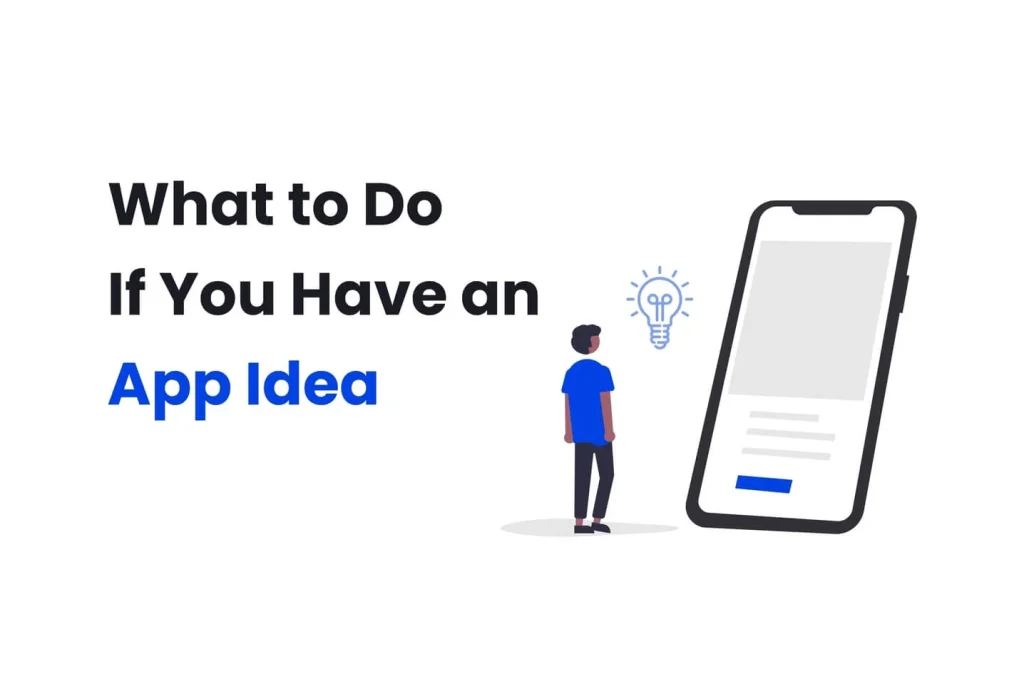 Có Ý Tưởng App? Đây Là Hướng Dẫn Đầy Đủ Những Việc Cần Làm Tiếp Theo
