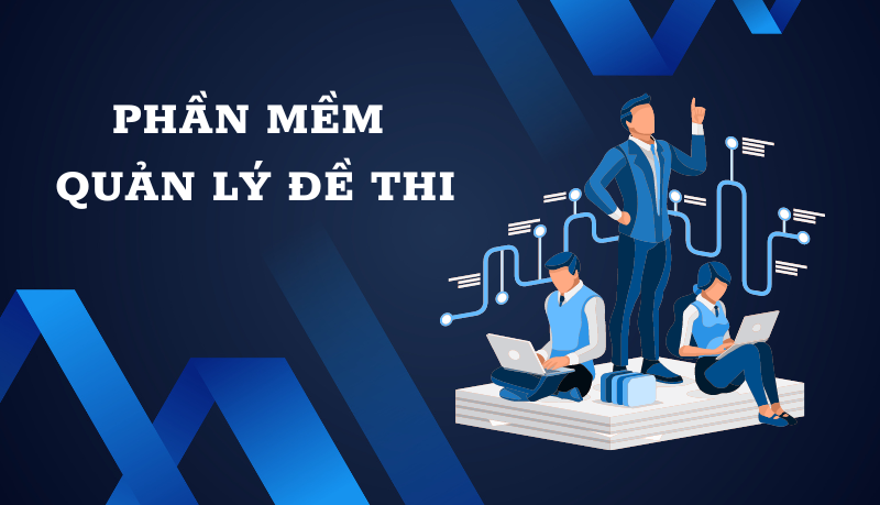 Top 10 Phần Mềm Quản Lý Ngân Hàng Đề Thi – Câu Hỏi Tốt Nhất Hiện Nay