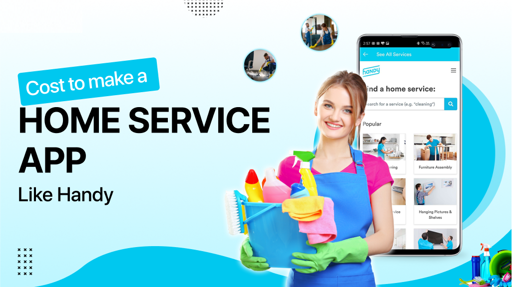 Chi phí thiết kế app dọn dẹp nhà cửa giống Handy là bao nhiêu?