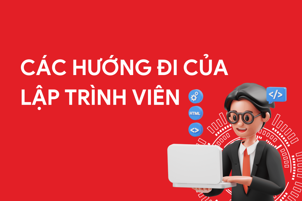 Developer nên đi theo hướng nào? Các nhánh nghề phổ biến