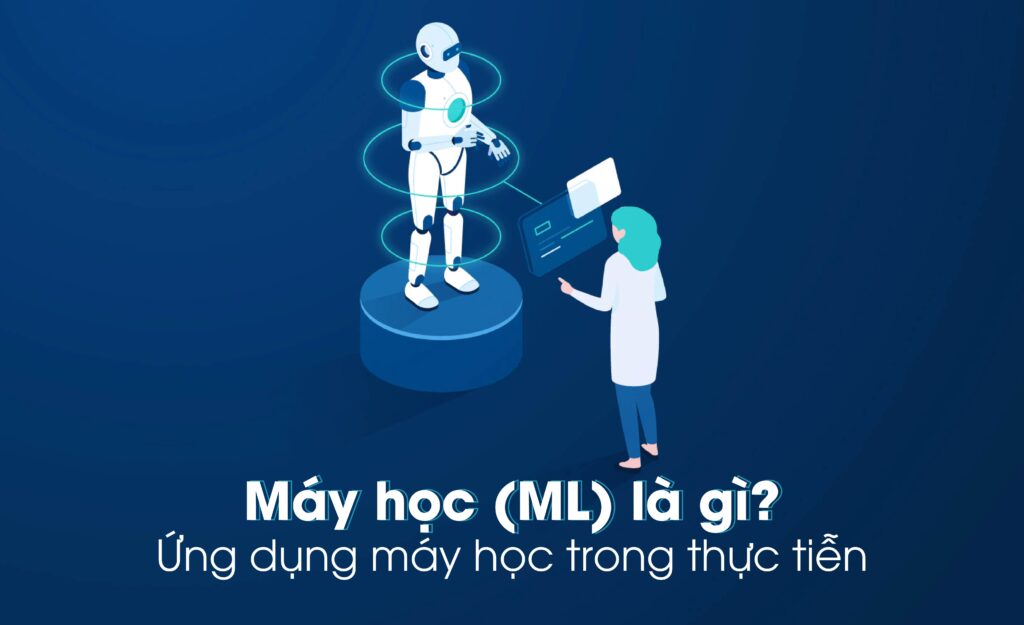 Machine Learning là gì? Cách triển khai một bài toán ML cơ bản từ A–Z 1 Machine learning là gì