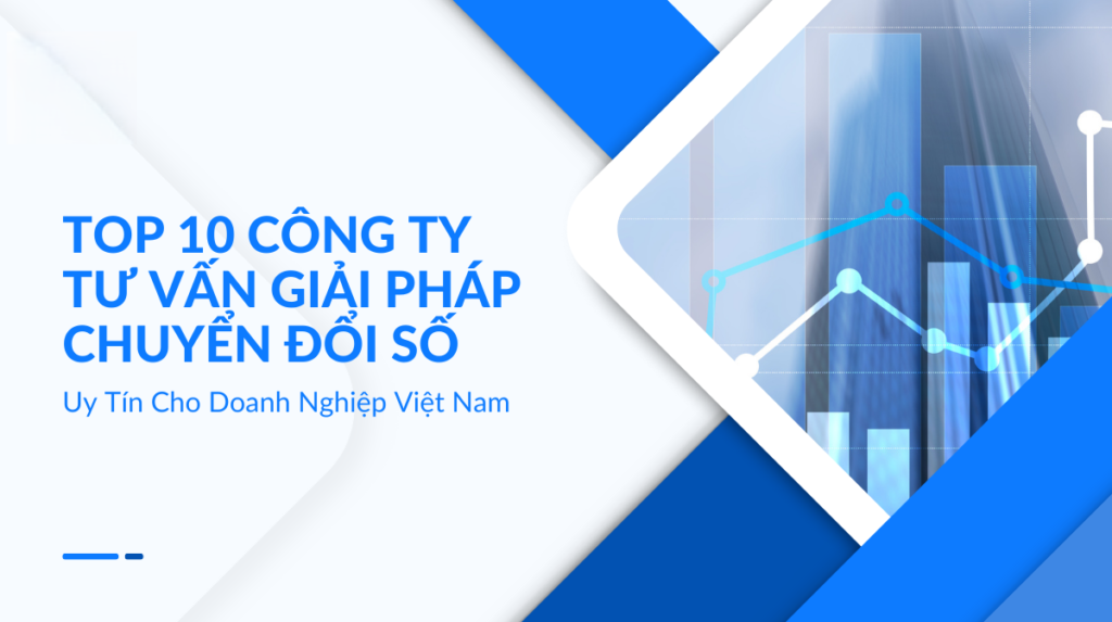 Top 10 công ty tư vấn giải pháp chuyển đổi số uy tín