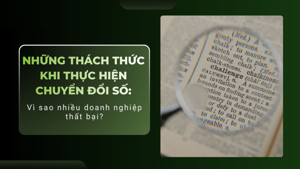 Thách Thức Trong Chuyển Đổi Số: Vì Sao Nhiều Doanh Nghiệp Chưa Thành Công?
