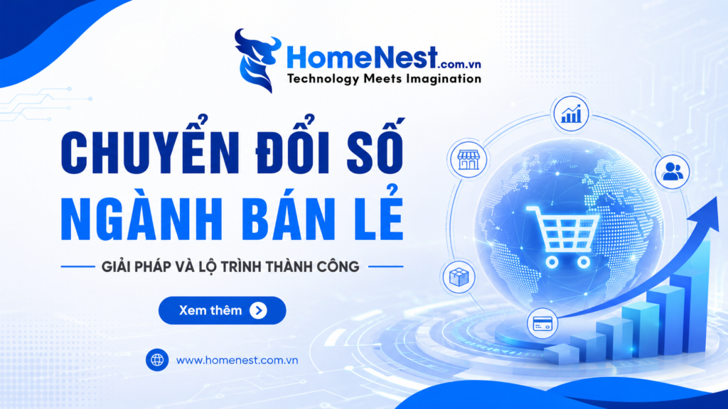 Chuyển Đổi Số Trong Ngành Bán Lẻ: Chiến Lược Và Lộ Trình Triển Khai Hiệu Quả