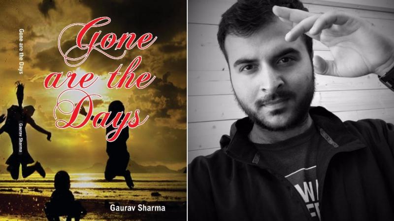 Gaurav Sharma's novel Gone are the Days traces his journey and indomitable spirit as he strives to make something of his life. Gaurav Sharma's novel Gone are the Days traces his journey and indomitable spirit as he strives to make something of his life.