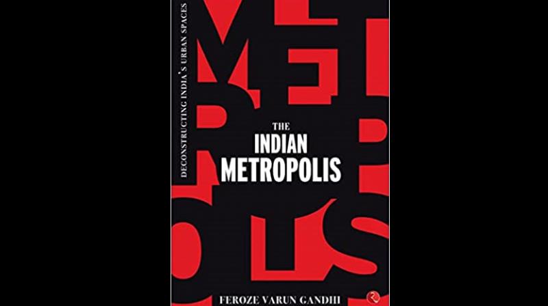 Cover photo of The Indian Metropolis by Feroze Varun Gandhi. (Photo by arrangement)