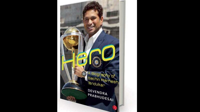 Hero: A Biography of Sachin Ramesh Tendulkar, by Devendra Prabhudesai Rupa, Rs 500 Hero: A Biography of Sachin Ramesh Tendulkar, by Devendra Prabhudesai Rupa, Rs 500