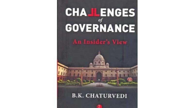 Challenges of Governance, An Insider's View by B K Chaturvedi, published by Rupa Publications India Pvt Ltd., New Delhi, (price Rs 595/-). Challenges of Governance, An Insider's View by B K Chaturvedi, published by Rupa Publications India Pvt Ltd., New Delhi, (price Rs 595/-).